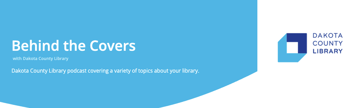 Shows header of the Dakota County Library's Behind the Covers podcast. It's light and dark blue and white.